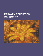 Primary Education; Volume 27