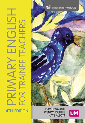 Primary English for Trainee Teachers - Waugh, David (Editor), and Jolliffe, Wendy (Editor), and Allott, Kate (Editor)