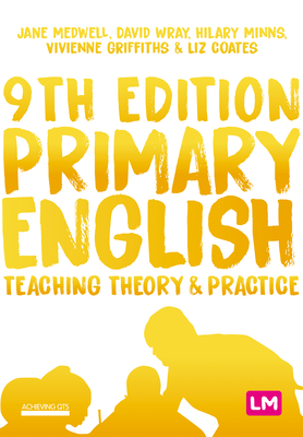 Primary English: Teaching Theory and Practice - Medwell, Jane A, and Wray, David, and Minns, Hilary