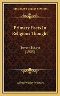 Primary Facts in Religious Thought: Seven Essays (1905)