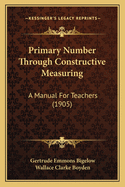 Primary Number Through Constructive Measuring: A Manual For Teachers (1905)