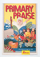 Primary Praise: 60 Scripture Songs for Kids