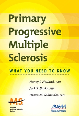 Primary Progressive Multiple Sclerosis: What You Need to Know - Holland, Nancy J, Dr., RN, Edd, and Burks, Jack S, Dr., MD, and Schneider, Diana M