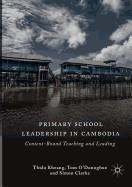 Primary School Leadership in Cambodia: Context-Bound Teaching and Leading