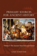 Primary Sources for Ancient History: Volume I: The Ancient Near East and Greece