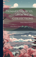 Primary Sources, Historical Collections: A Short History of Japan, With a Foreword by T. S. Wentworth