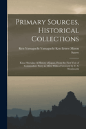 Primary Sources, Historical Collections: Kinse Shiriaku: A History of Japan, from the First Visit of Commodore Perry in 1853, with a Foreword by T. S. Wentworth