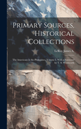 Primary Sources, Historical Collections: The Americans in the Philippines, Volume I, with a Foreword by T. S. Wentworth