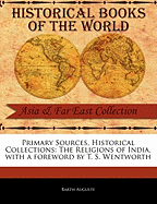 Primary Sources, Historical Collections: The Religions of India, with a Foreword by T. S. Wentworth