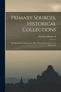 Primary Sources, Historical Collections: The Russian Revolution & the War, With a Foreword by T. S. Wentworth