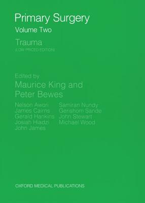Primary Surgery: Volume 2: Trauma - King, Maurice H.