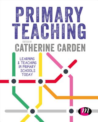 Primary Teaching: Learning and teaching in primary schools today - Carden, Catherine (Editor)