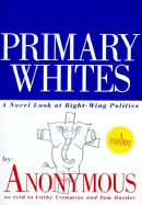 Primary Whites: A Novel Look at Right-Wing Politics - Jennings, James, Professor, and Maeder, Tom, and Crimmins, Cathy E