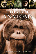 Primate Anatomy: An Introduction - Ankel-Simons, Friderun, and Fleagle, John G (Foreword by)