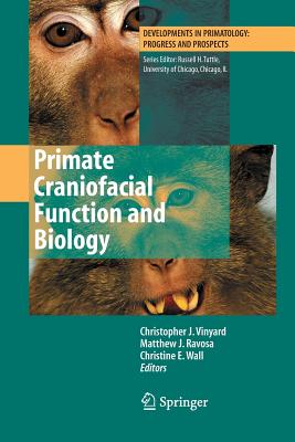 Primate Craniofacial Function and Biology - Vinyard, Chris (Editor), and Ravosa, Matthew J (Editor), and Wall, Christine (Editor)