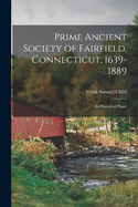 Prime Ancient Society of Fairfield, Connecticut, 1639-1889; an Historical Paper