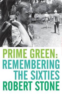 Prime Green: Remembering the Sixties - Stone, Robert