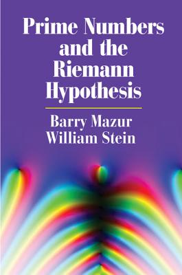 Prime Numbers and the Riemann Hypothesis - Mazur, Barry, and Stein, William