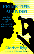 Prime Time Activism: Media Strategies for Grassroots Organizing