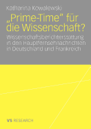 Prime-Time Fr Die Wissenschaft?: Wissenschaftsberichterstattung in Den Hauptfernsehnachrichten in Deutschland Und Frankreich