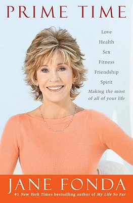 Prime Time: Love, Health, Sex, Fitness, Friendship, Spirit--Making the Most of All of Your Life - Fonda, Jane (Read by)