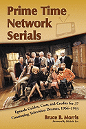 Prime Time Network Serials: Episode Guides, Casts and Credits for 37 Continuing Television Dramas, 1964-1993