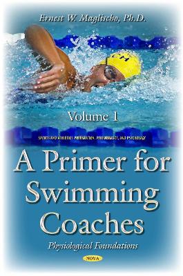 Primer for Swimming Coaches: Volume 1: Physiological Foundations - Maglischo, Ernest W, Ph.D.