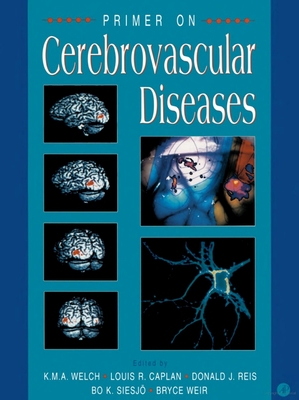 Primer on Cerebrovascular Diseases - Siesjo, Bo K (Editor), and Weir, Bruce (Editor), and Welch, K Michael (Editor)