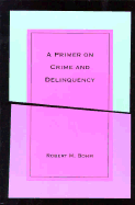 Primer on Crime and Delinquency Theory