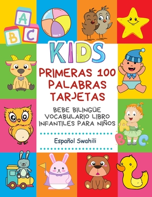 Primeras 100 Palabras Tarjetas Bebe Bilinge Vocabulario Libro Infantiles Para Nios Espaol Swahili: Aprender bilinge diccionario bsico alfabeto montessori letras, numeros, animales vocabulario, partes del cuerpo humano 3 6 aos. Preescolar-Primaria - Publishing, Infantil Bilingue