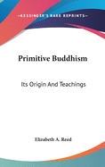 Primitive Buddhism: Its Origin And Teachings