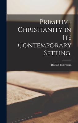 Primitive Christianity in Its Contemporary Setting. - Bultmann, Rudolf 1884-1976