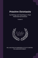 Primitive Christianity: Its Writings and Teachings in Their Historical Connections; Volume 4