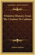 Primitive History, From The Creation To Cadmus