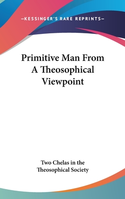 Primitive Man from a Theosophical Viewpoint - Two Chelas in the Theosophical Society