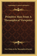 Primitive Man From A Theosophical Viewpoint