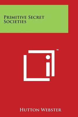 Primitive Secret Societies - Webster, Hutton
