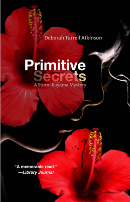 Primitive Secrets: A Storm Kayama Mystery - Atkinson, Deborah