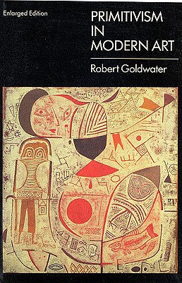 Primitivism in Modern Art - Goldwater, Robert