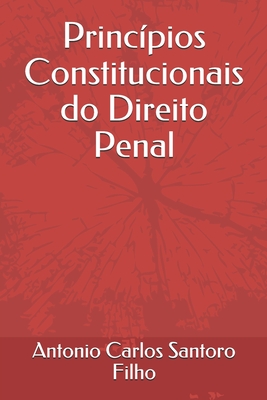 Princ?pios Constitucionais do Direito Penal - Santoro Filho, Antonio Carlos