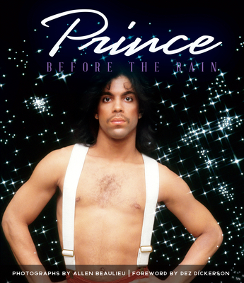 Prince: Before the Rain - Beaulieu, Allen (Photographer), and Dickerson, Dez (Foreword by), and Walsh, Jim (Introduction by)