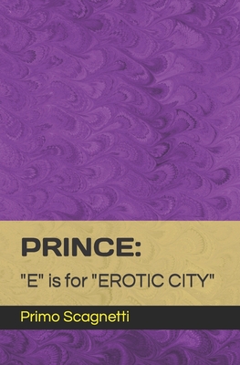 Prince: "E" is for "EROTIC CITY" - Scagnetti, Primo