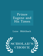 Prince Eugene and His Times - Scholar's Choice Edition