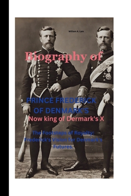 Prince Frederick of Denmark's: The Footsteps of Royalty: Frederick's Vision for Denmark's Futures. - A Lam, William