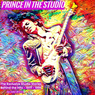 Prince in the Studio: The Exclusive Studio Stories Behind the Hits: 1977-1994