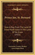 Prince Jan, St. Bernard; How A Dog From The Land Of Snow Made Good In The Land Of No Snow