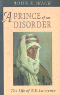 Prince of Our Disorder: The Life of T. E. Lawrence