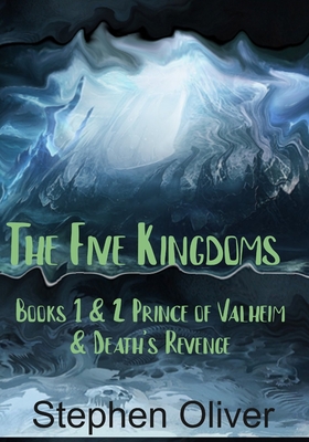 Prince of Valheim & Death's Revenge - The Five Kingdoms Series: Volume 1: Prince of Valheim & Death's Revenge: Books 1 & 2 - Oliver, Stephen