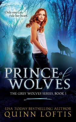 Prince of Wolves: Book 1 of the Grey Wolves Series - Loftis, Quinn