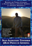 Prince Sean Alemayehu Tewodros Giorgis the Smartest Student in High School Made the Worst Grades in America: Volume 2 Blessed Are Those O Children of Ancient Israel Ancient America Abyssinia &The Sacred Covenant of El Yahuwa